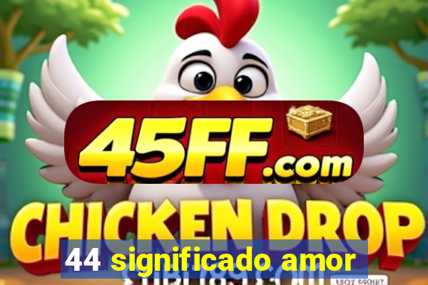 44 significado amor